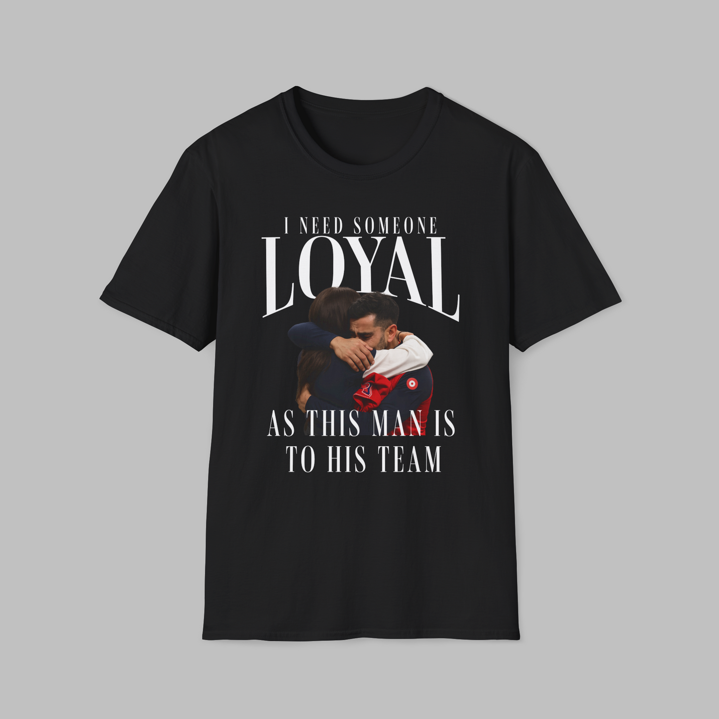 Need Someone Loyal T-shirt